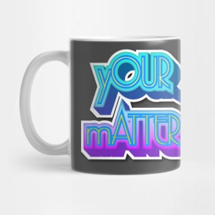 YOUR MATTER II Mug